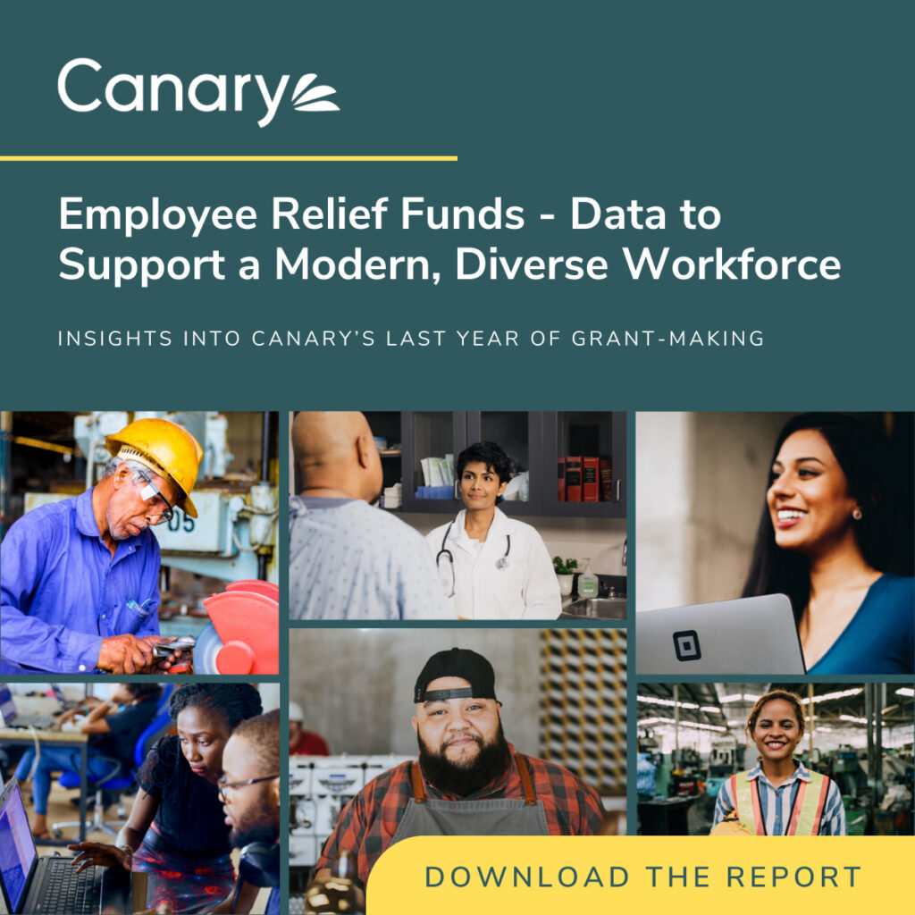 Download Canary's annual impact report to learn how our last year of grant-making illustrates how employee relief funds are essential for modern, diverse workforces